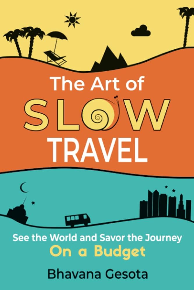 The Art of Slow Travel: Embracing the Journey